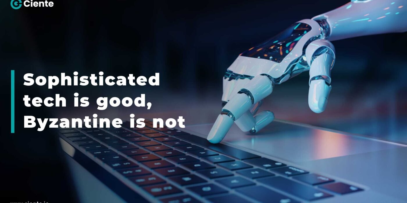 Sophisticated tech is good; byzantine is not