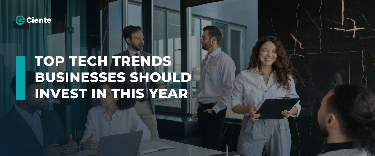 Top Technology Trends Businesses Should Invest in this year