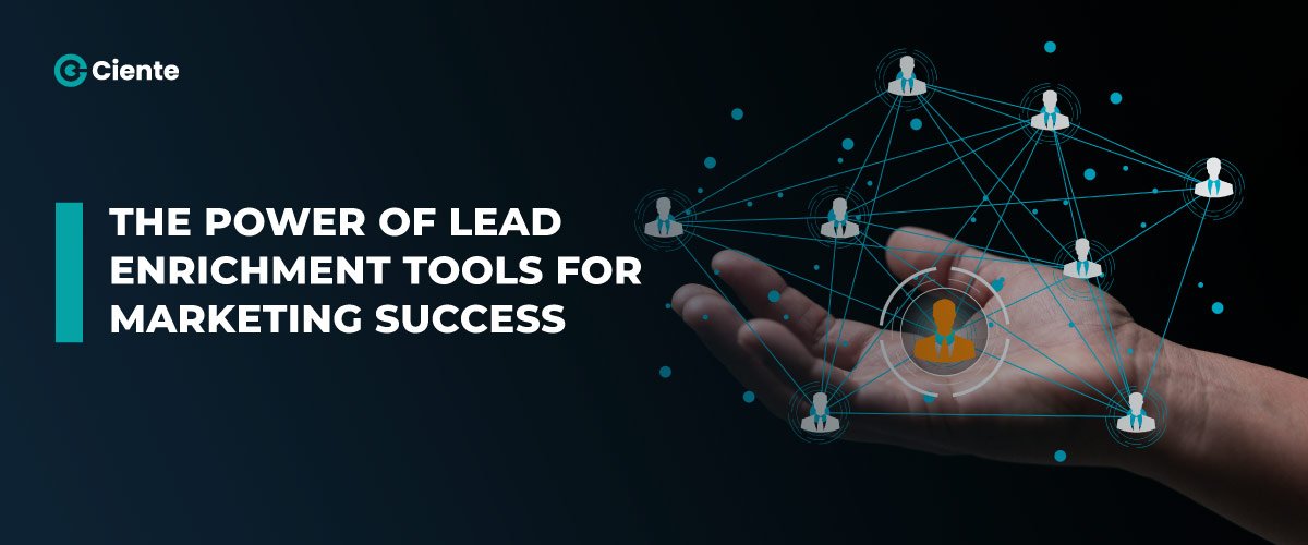 The Power of Lead Enrichment Tools for Marketing Success