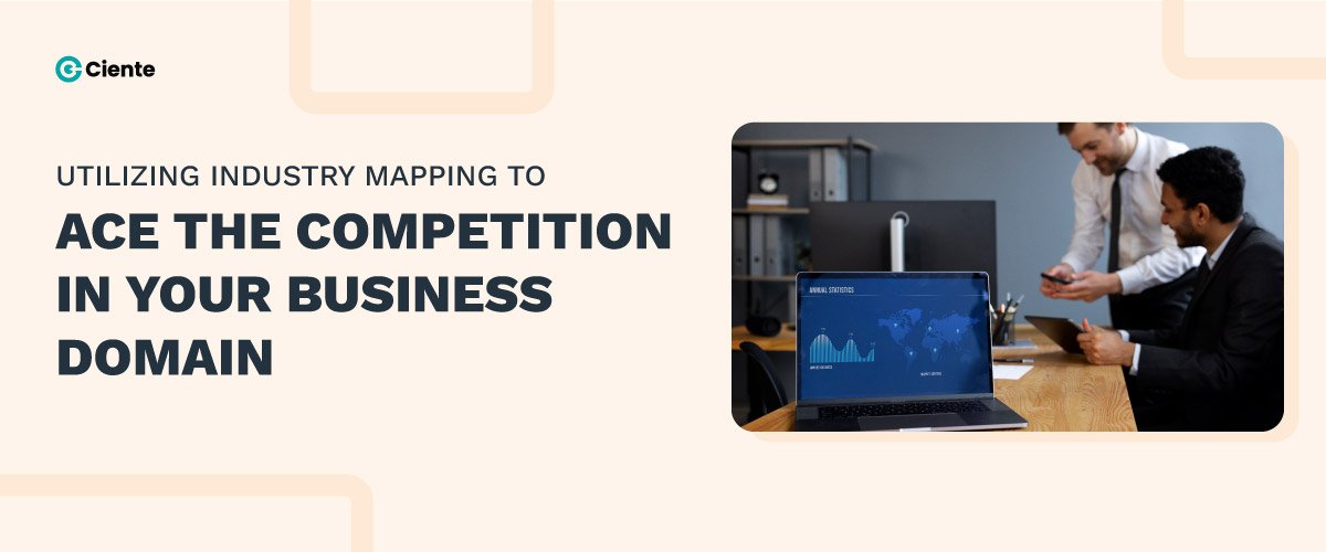 Utilizing Industry Mapping to Ace the Competition in Your Business Domain