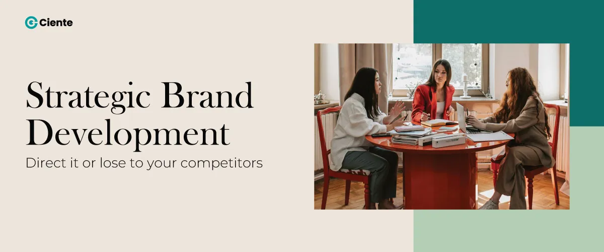 Strategic Brand Development: Direct it or lose to your competitors