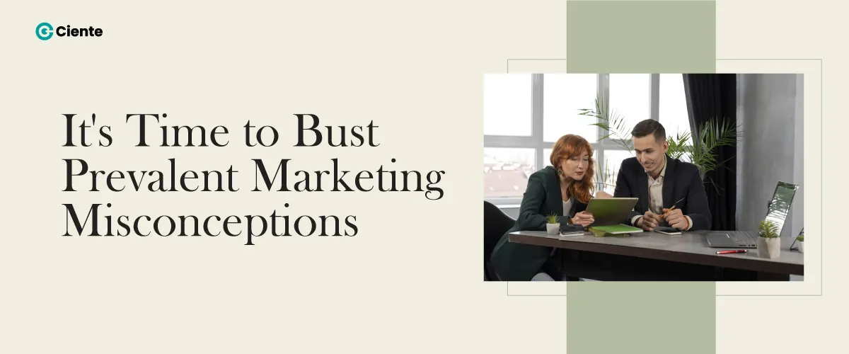 It's Time to Bust Prevalent Marketing Misconceptions