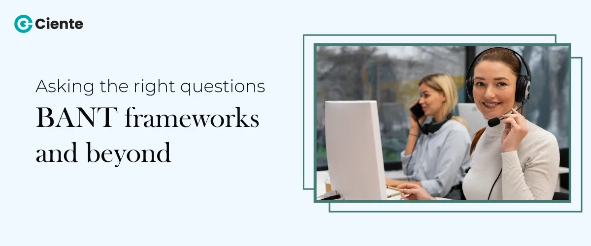 Asking the right questions: BANT frameworks and beyond.