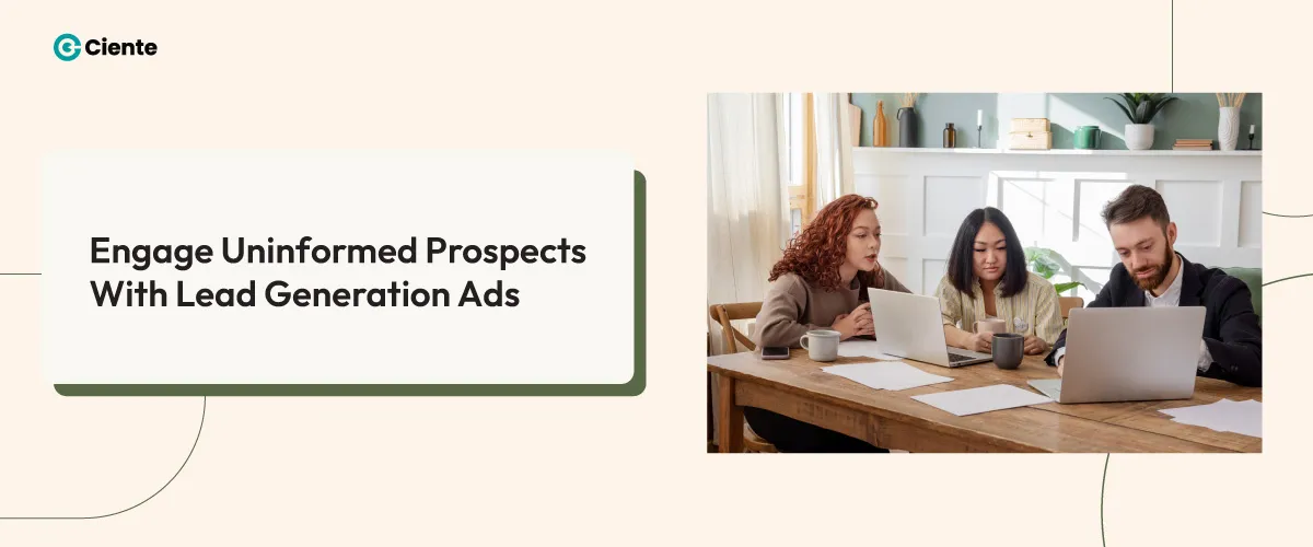 Engage Uninformed Prospects with Lead Generation Ads