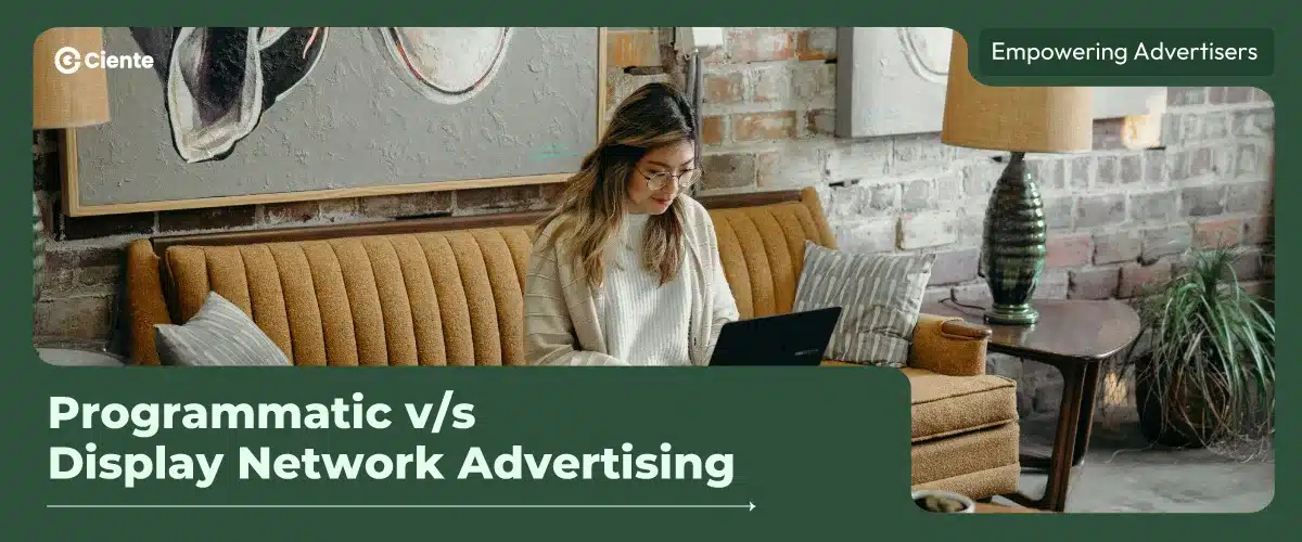 Programmatic v/s Display Network Advertising: Empowering Advertisers