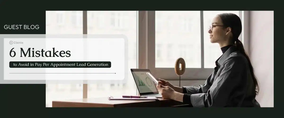 6 Mistakes to Avoid in Pay-Per-Appointment Lead Generation