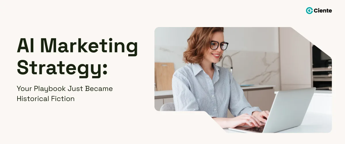 AI Marketing Strategy: Your Playbook Just Became Historical Fiction