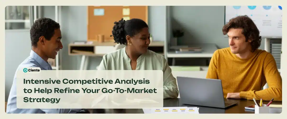 Intensive Competitive Analysis to Help Refine Your Go-To-Market Strategy