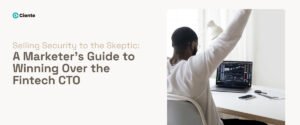Selling Security to the Skeptic: A Marketer’s Guide to Winning Over the Fintech CTO